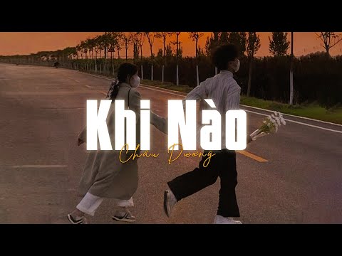 Chỉ cần được bên anh vui ca... Khi Nào (Lofi Ver) - Châu Dương x Liam