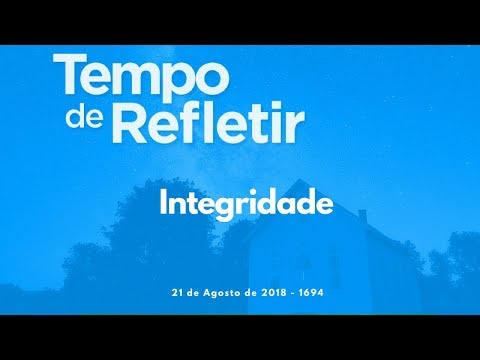 Tempo de Refletir 1694 - Integridade