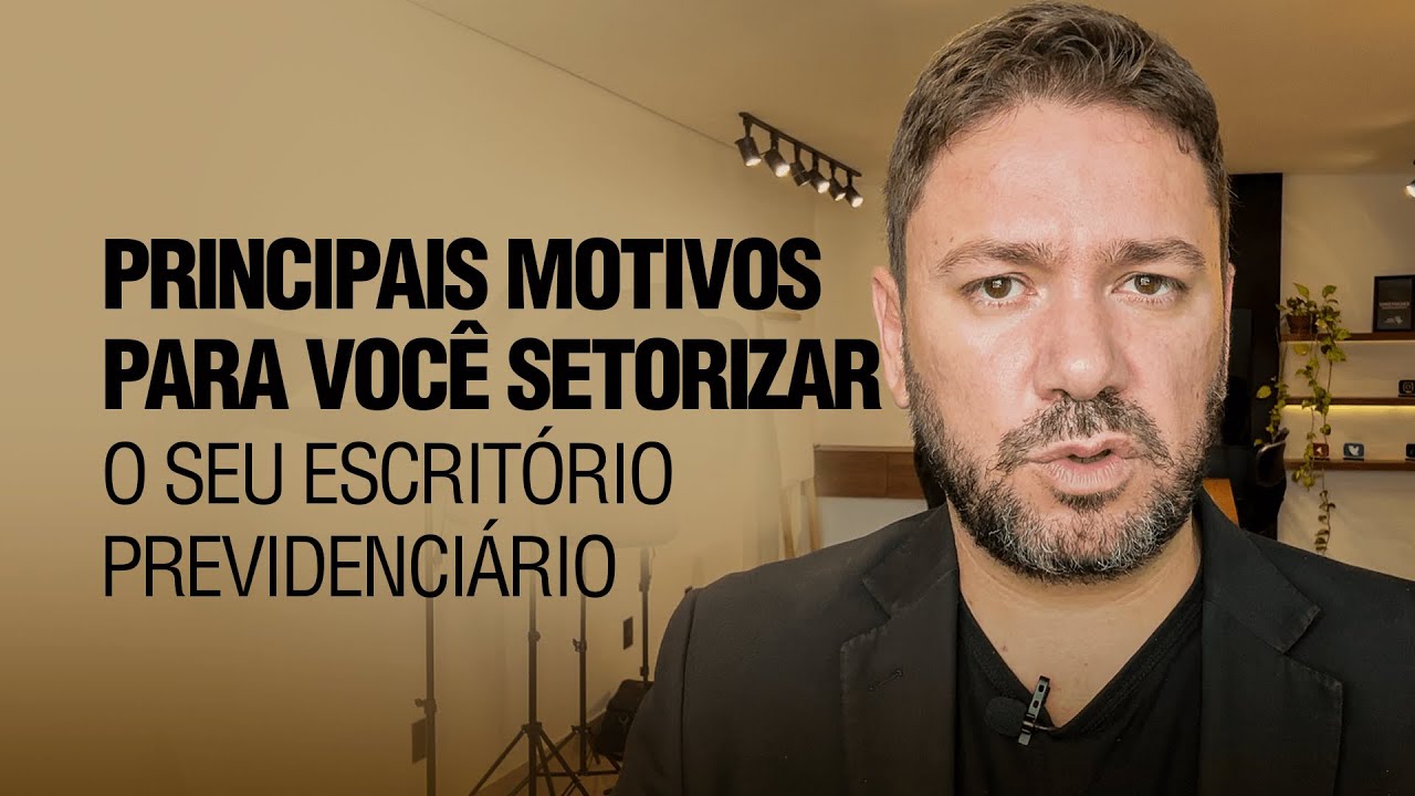 PRINCIPAIS motivos para você SETORIZAR o seu ESCRITÓRIO PREVIDENCIÁRIO