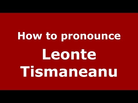 How to pronounce Leonte Tismaneanu (Romanian/Romania)  - PronounceNames.com