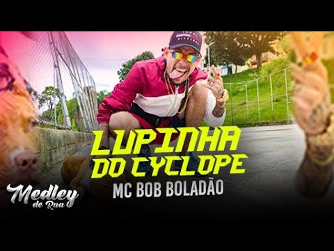 MC Bob Boladão - Lupinha do Cyclope - Medley de Rua (Clipe de Rua)