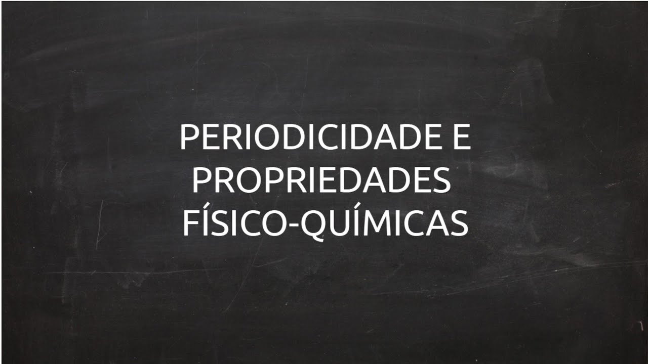 Periodicidade e Propriedades físico químicas