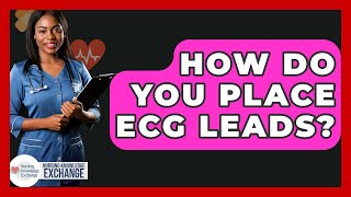 How Do You Place ECG Leads? - Nursing Knowledge Exchange