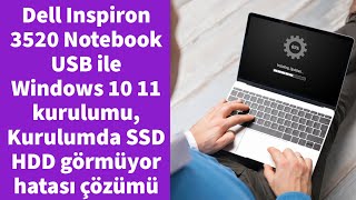 Dell Inspiron 3520 Notebook USB ile Windows 10 11 kurulumu, Kurulumda SSD HDD görmüyor hatası çözümü