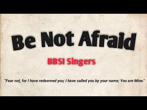 Be Not Afraid by BBSI Singers