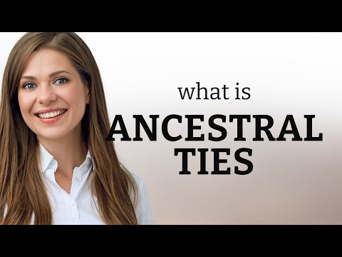 Understanding the Concept of "Ancestral Ties"