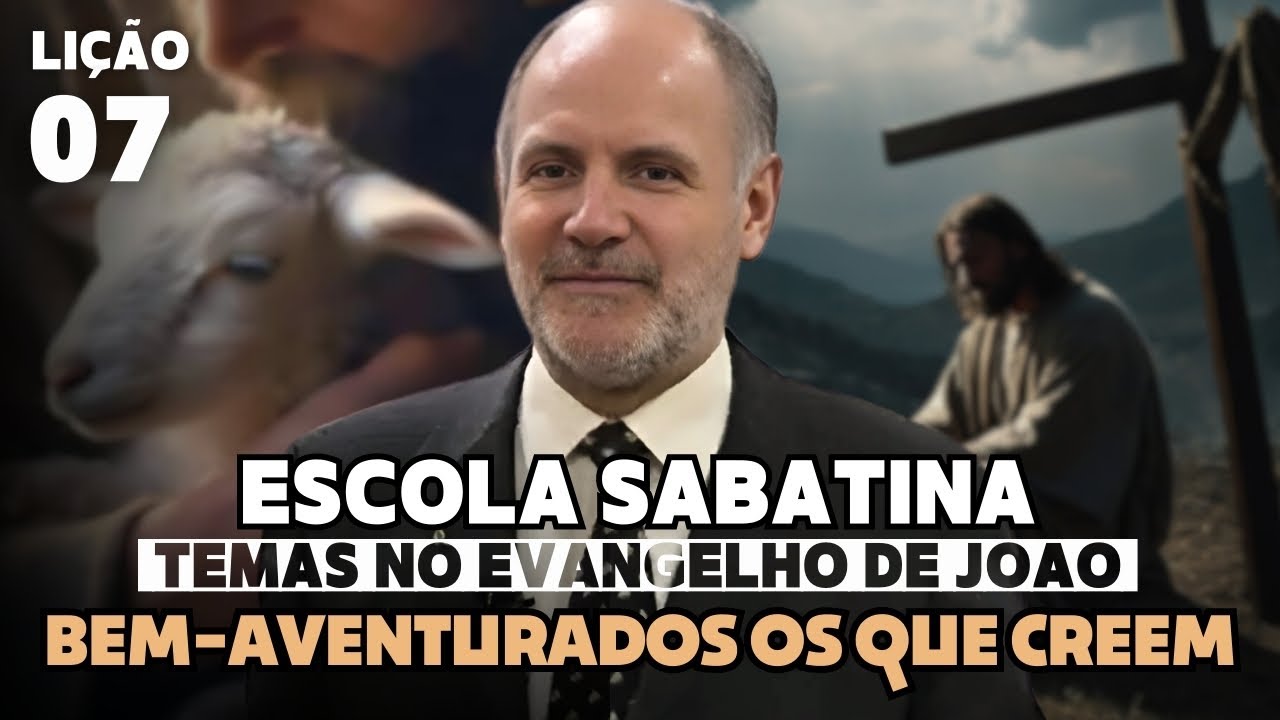 Escola Sabatina - Lição 7 | Bem-Aventurados Os que Creem
