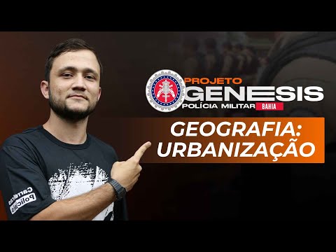 Projeto Genesis PM BA - Geografia - Urbanização