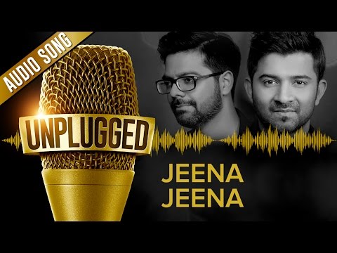 UNPLUGGED Full Audio Song – Jeena Jeena by Sachin - Jigar