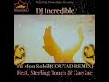 Dj incredible - Tu Mon Soleil (Gouyad Remix) Feat. Sterling Touch & GaeGae