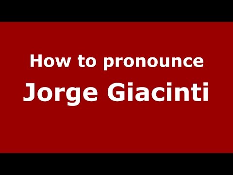 How to pronounce Jorge Giacinti (Argentine Spanish/Argentina) - PronounceNames.com
