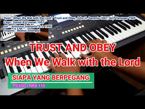 SIAPA YANG BERPEGANG | Trust and Obey | When We Walk with the Lord | NKB 116 / PS 650