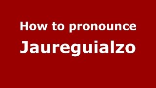 How to pronounce Jaureguialzo