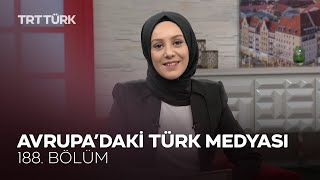 Avrupa’daki Türk Medyası l Rehber - 188. Bölüm
