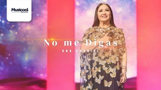 🎶 No me digas | Ana Gabriel (Letra/Lyrics) ¡No Te Pierdas Ninguna Palabra! 🎤