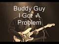 Buddy Guy-I Got  A Problem