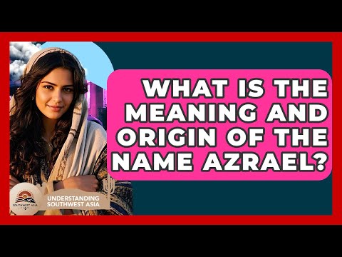 What Is The Meaning And Origin Of The Name Azrael? - Understanding Southwest Asia