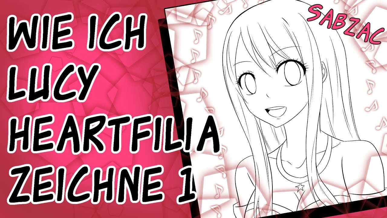 Wie ich Lucy Heartfilia zeichne | German Tutorial | Part 1 | Skizze und Lineart | SabZac
