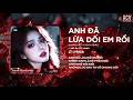 Anh Đã Lừa Dối Em Rồi Remix Ver Tiktok Quang Kiệt Anh Đã Lừa Dối Em Rồi Chính Anh
