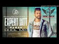 Expert Jatt Remix | Dholmix | Nawab | Dj Honey Mehra | Mista Baaz | Latest Punjabi Song 2018