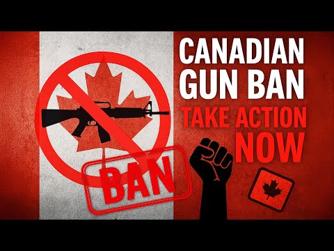 The Canadian Gun Ban Destroyed - TAKE ACTION NOW!