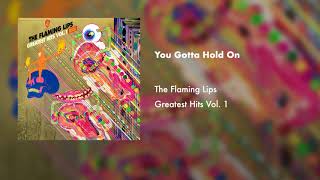 The Flaming Lips You Gotta Hold On (Official Audio)