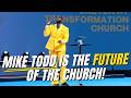 Mike Todd Is The FUTURE Of The Church: Guaranteed!