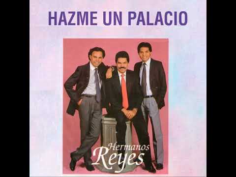 HAZME UN PALACIO - LOS HERMANOS REYES