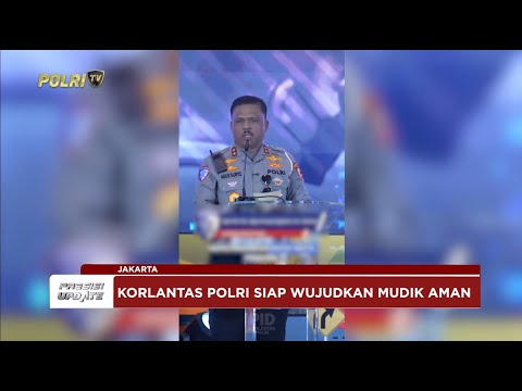 PRESISI UPDATE : KORLANTAS POLRI SIAP WUJUDKAN MUDIK AMAN KELUARGA NYAMAN 16/03/2025 14.00
