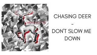 Chasing Deer - Don&#39;t Slow Me Down