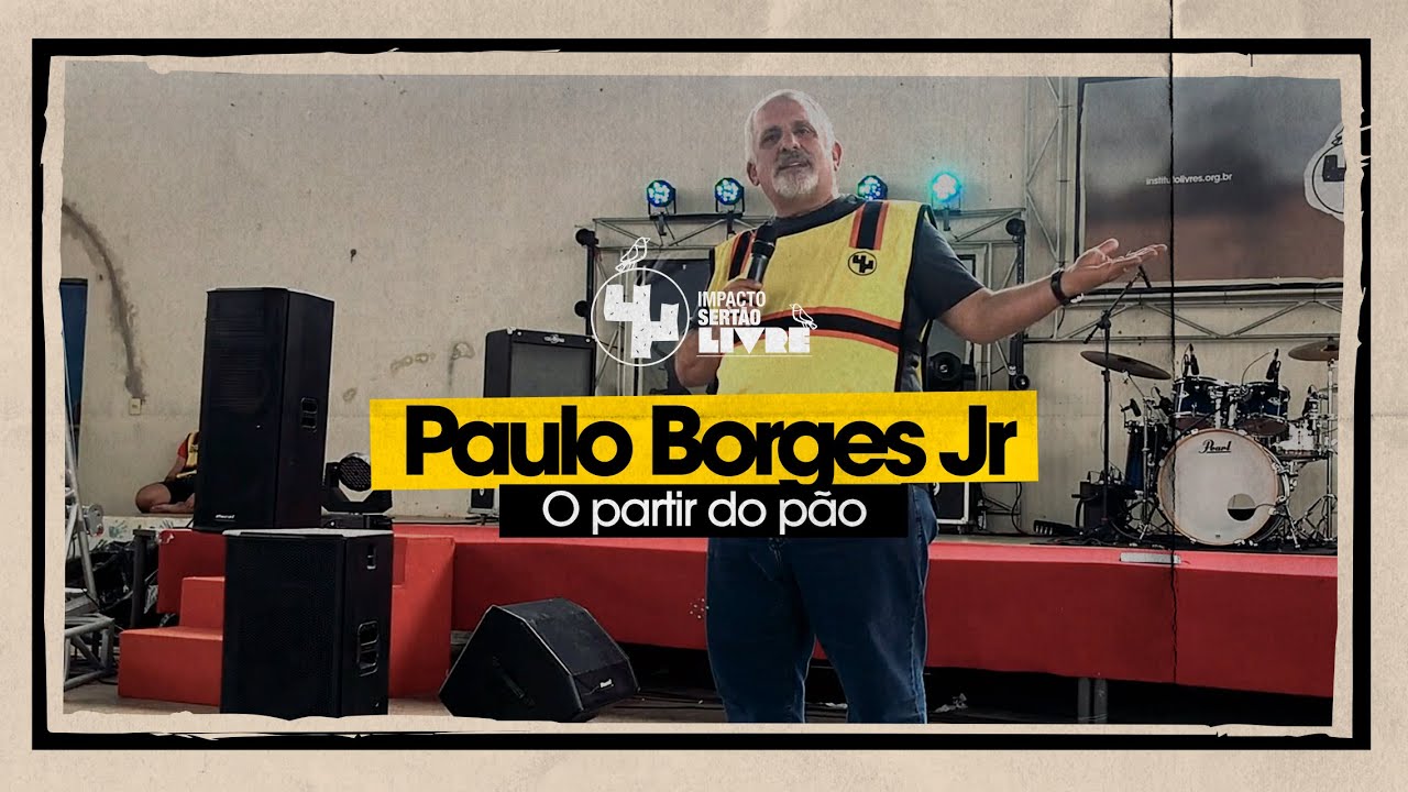 Paulo Borges Jr - O partir do Pão - 15º Impacto Sertão Livre - Paulistana/PI