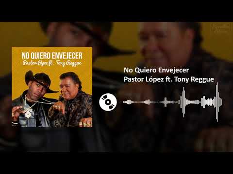 No Quiero Envejecer - Pastor López ft. Tony Reggue | SL