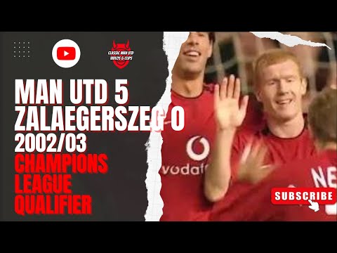 Man Utd 5 Zalaegerszeg 0 2002/03 Champions League Qualifier