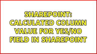 Sharepoint: Calculated column value for Yes/No field in sharepoint (2 Solutions!!)