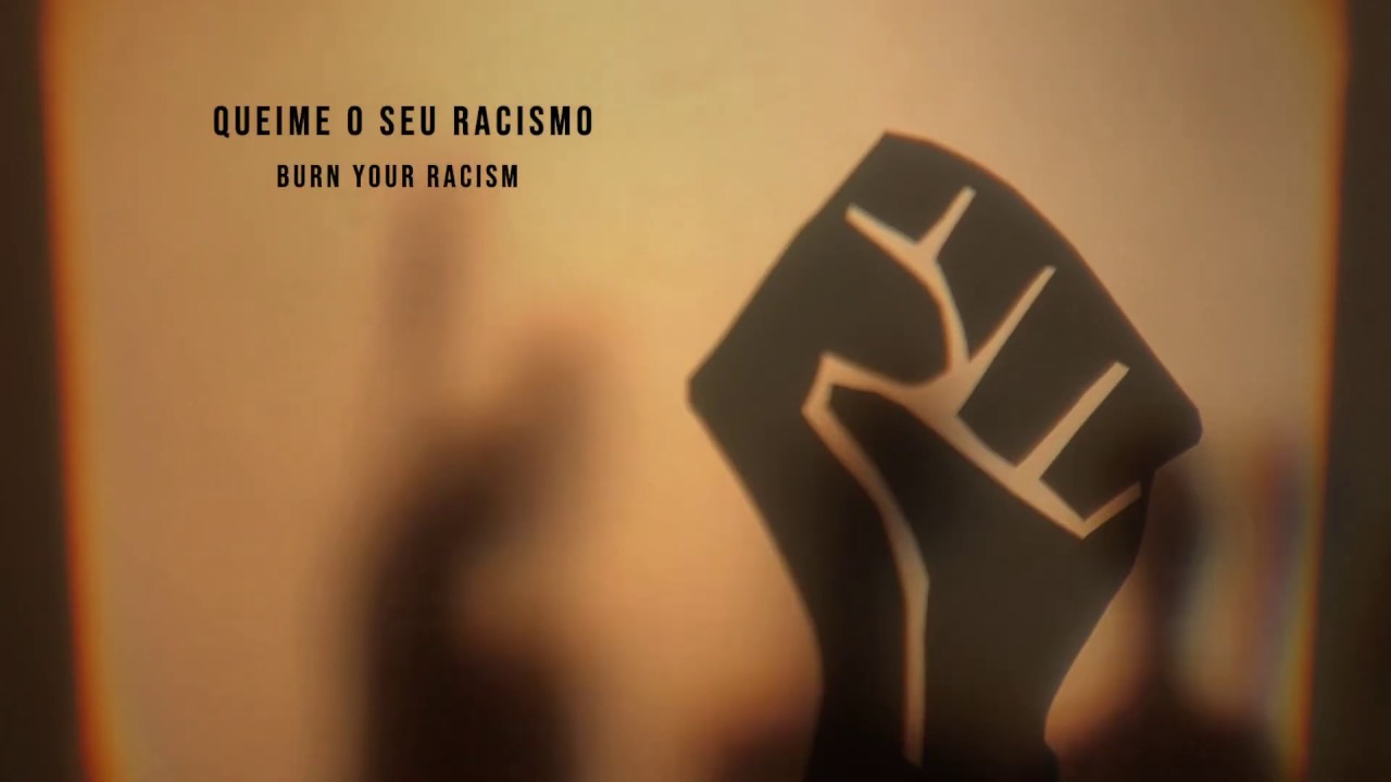 Queime o Seu Racismo! Burn Your Racism!