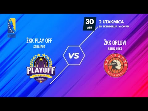 ŽKK Play off vs ŽKK Orlovi - 2. utakmica - Play OFF - 2021/2022 - KSBIH