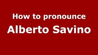 How to pronounce Alberto Savino