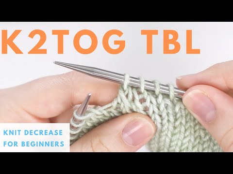 How To Decrease By Knitting Two Together Through The Back Loop K2tog Tbl