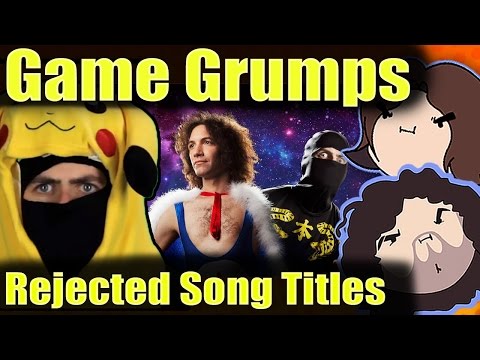 Game Grumps - Rejected Song Titles! [Compilation of band names/songs]