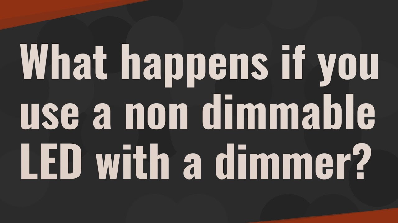 What happens when you put a nondimmable bulb on a dimmer switch? Wiki REF