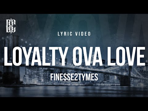 Finesse2Tymes - Loyalty Ova Love | Lyrics