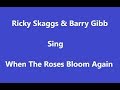 When The Roses Bloom Again+Onscreen Lyrics -- Ricky Skaggs & Barry Gibb