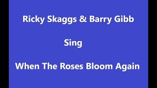 When The Roses Bloom Again+Onscreen Lyrics -- Ricky Skaggs &amp; Barry Gibb