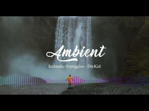 Icelandic Arpeggios - DivKid | Relaxing | Ambient | No Copyright Music