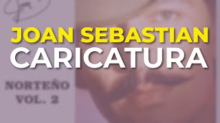 Joan Sebastian - Caricatura (Audio Oficial)