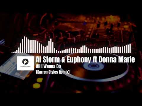 Al Storm & Euphony feat Donna Marie  - All I Wanna Do [Darren Styles Remix]
