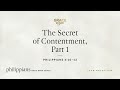 The Secret of Contentment, Part 1 (Philippians 4:10–12) John MacArthur