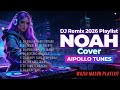 DJ NEW 2026 Playlist NOAH Cover By AIPOLLO TUNES