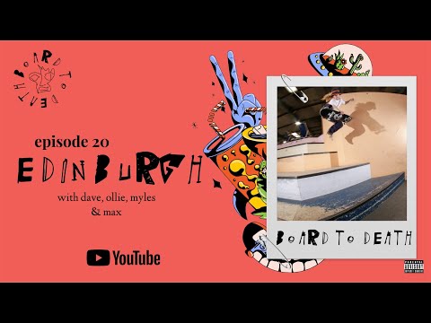 Board To Death - A Scottish Skateboarding Podcast - Episode 20: Edinburgh