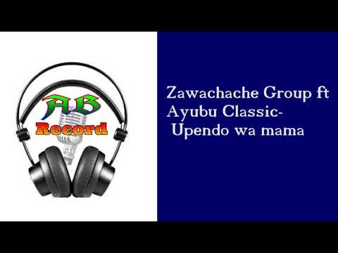 Zawachache Group ft Ayubu Classic-Upendo wa mama